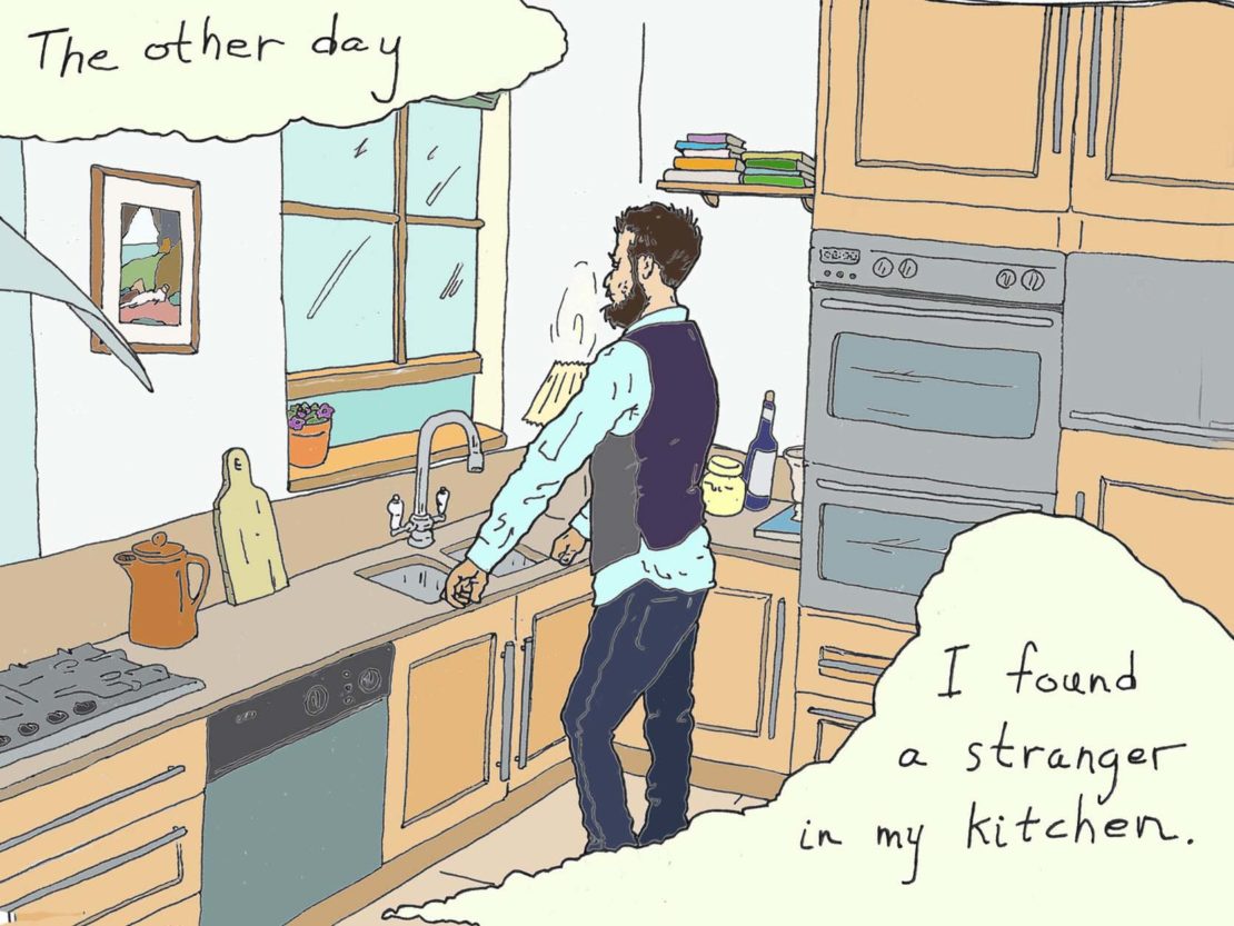 "The other day I found a stranger in my kitchen"